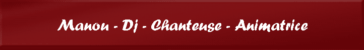 Manou - Dj - Chanteuse - Animatrice
